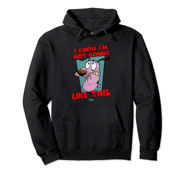 Courage the Cowardly Dog Not Gonna Like Pullover Hoodie, T-Shirt, Sweatshirt