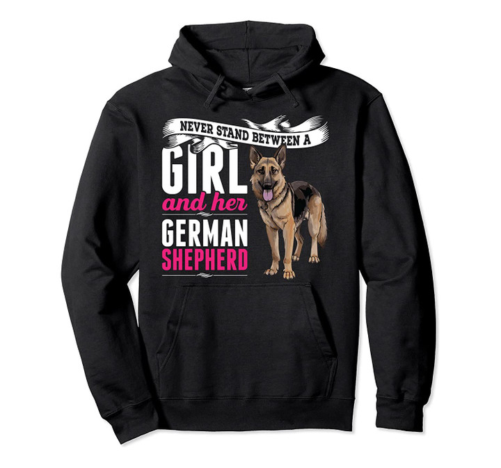 Never Stand Between A Girl And Her German Shepherd Dog Pullover Hoodie, T-Shirt, Sweatshirt