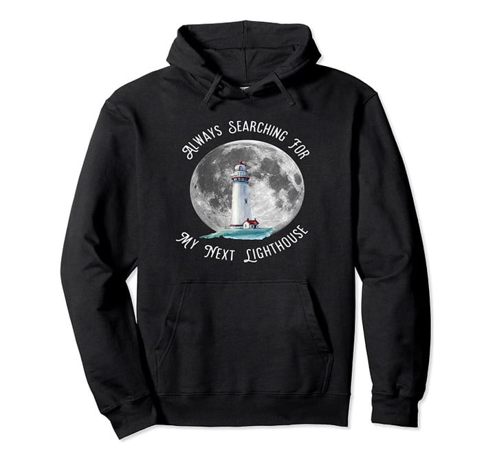 Lighthouse, Always Searching for Lighthouses Hoodie, T-Shirt, Sweatshirt