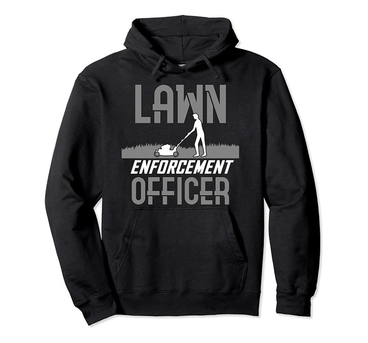 Lawn Enforcement Officer | Cute Gardeners Gift Pullover Hoodie, T-Shirt, Sweatshirt