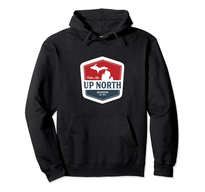 Take Me Up North Michigan Pullover Hoodie, T-Shirt, Sweatshirt