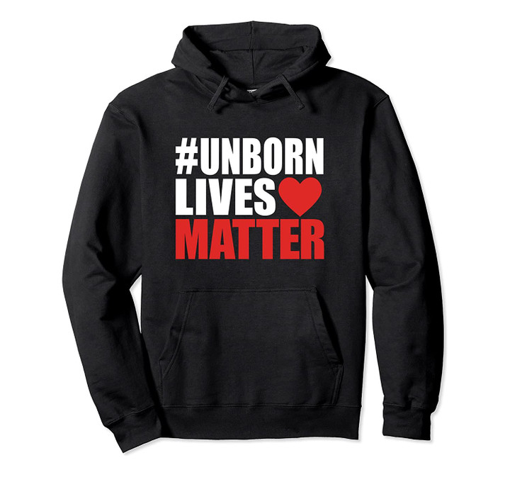#UnbornLivesMatter Babies Lives Matter Pro-Life Pullover Hoodie, T-Shirt, Sweatshirt