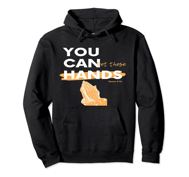 You Can Get These Hands Pullover Hoodie, T-Shirt, Sweatshirt