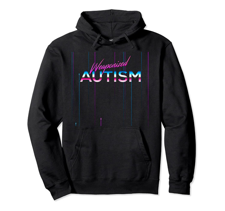 Weaponized Autism product 80s & 90s Vaporwave style Pullover Hoodie, T-Shirt, Sweatshirt