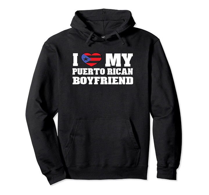 I Love My Puerto Rican Boyfriend Hoodie Puerto Rico Tee, T-Shirt, Sweatshirt