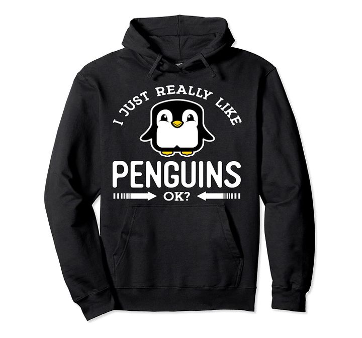 I Just Really Like Penguins Ok? Great Gift Pullover Hoodie, T-Shirt, Sweatshirt