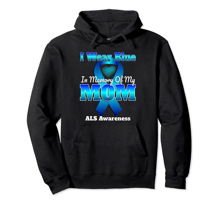ALS Awareness I Wear Blue In Memory Of My Mom Blue Ribbon Pullover Hoodie, T-Shirt, Sweatshirt
