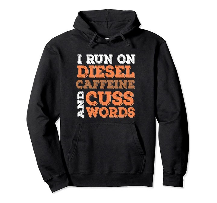 Diesel Truck Driver Coffee Cuss Words Funny Saying Gift Pullover Hoodie, T-Shirt, Sweatshirt
