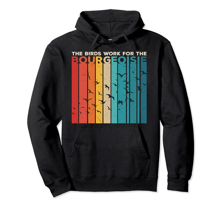 The Birds Work For The Bourgeoisie Conspiracy Theory Pullover Hoodie, T-Shirt, Sweatshirt