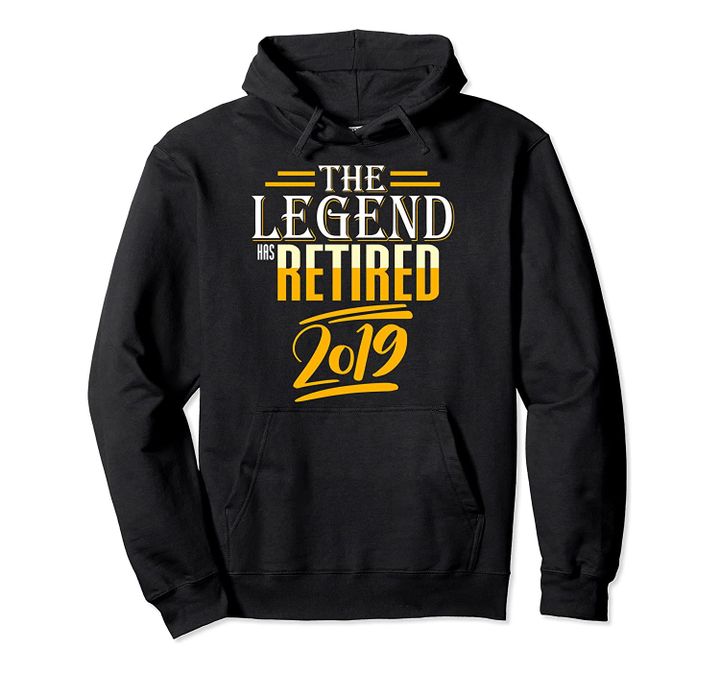 The Legend Has Retired 2019 Cool Funny Retirement Gift Pullover Hoodie, T-Shirt, Sweatshirt