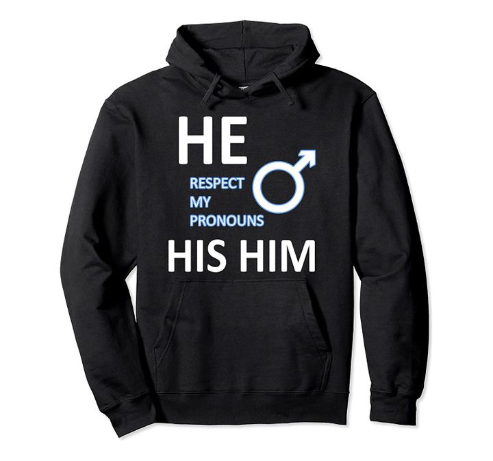 His He Him Respect My Pronouns Transgender Hoodie Pullover Hoodie, T-Shirt, Sweatshirt