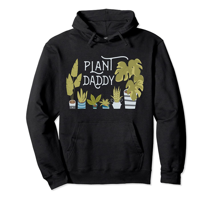 Plant Daddy Gift for Father Dad Man Who Loves Houseplants Pullover Hoodie, T-Shirt, Sweatshirt