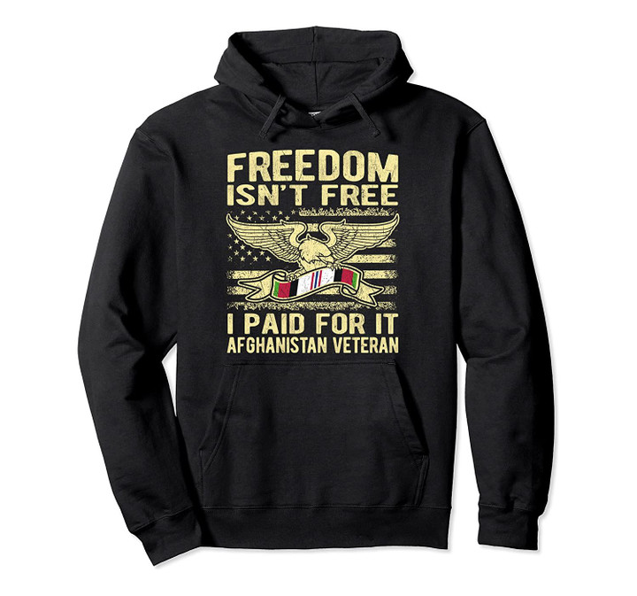 Freedom Isn't Free I Paid For It - Proud Afghanistan Veteran Pullover Hoodie, T-Shirt, Sweatshirt