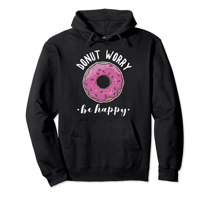 Funny Baking Donut Worry Be Happy Pink Doughnut Gift Pullover Hoodie, T-Shirt, Sweatshirt