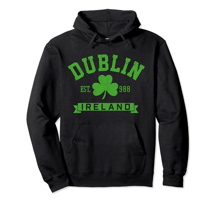 Dublin Ireland Est 988 Clover Leaf Shamrock St. Patricks Day Pullover Hoodie, T-Shirt, Sweatshirt