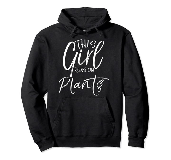 Cute Vegetarian Quote for Women This Girl Runs on Plants Pullover Hoodie, T-Shirt, Sweatshirt