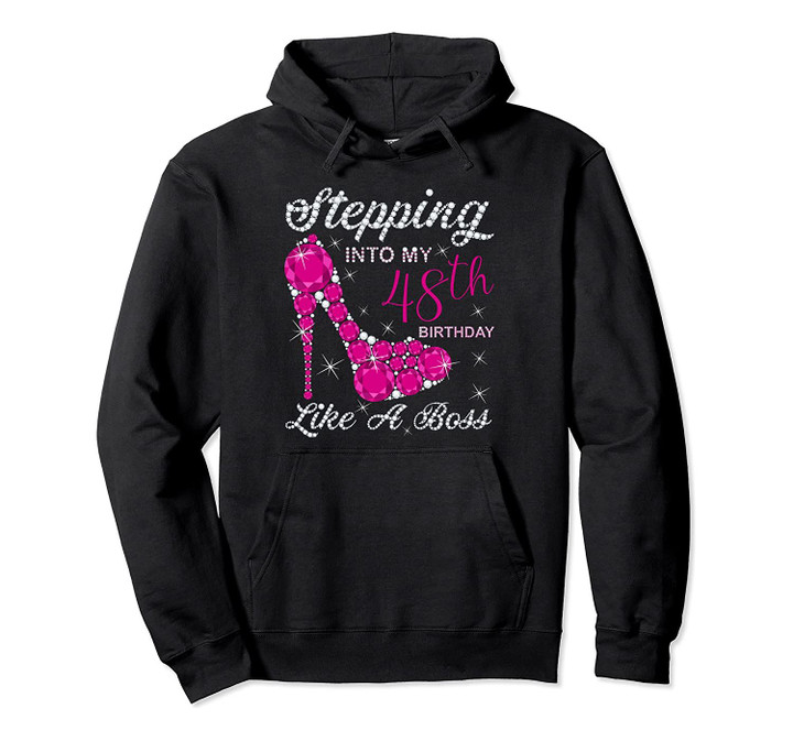 Gift Girls,Queens,Stepping Into My 48th Birthday Like A boss Pullover Hoodie, T-Shirt, Sweatshirt