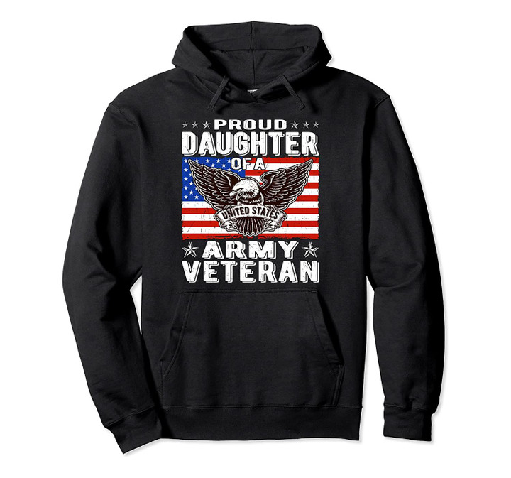 Proud Daughter Of US Army Veteran Patriotic Military Family Pullover Hoodie, T-Shirt, Sweatshirt