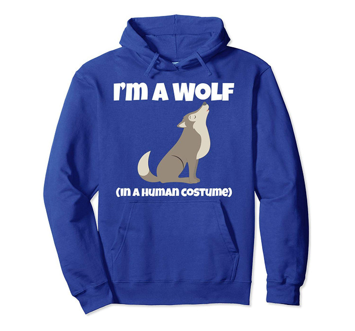Wolf Costume I'm a Wolf in a Human Costume Funny Howling Pullover Hoodie