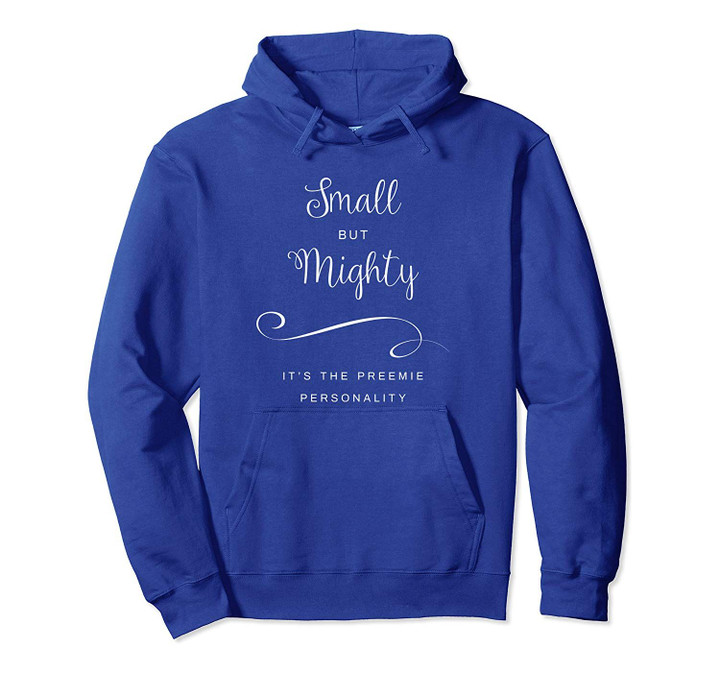 Small But Mighty It's The Preemie Personality Pullover Hoodie
