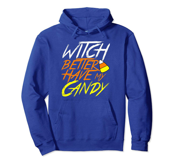 Witch Better Have My Candy Funny Halloween costume Pullover Hoodie