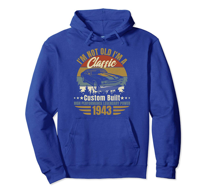 I'm Not Old I'm A Classic Born 1943, 76th birthday gift Pullover Hoodie