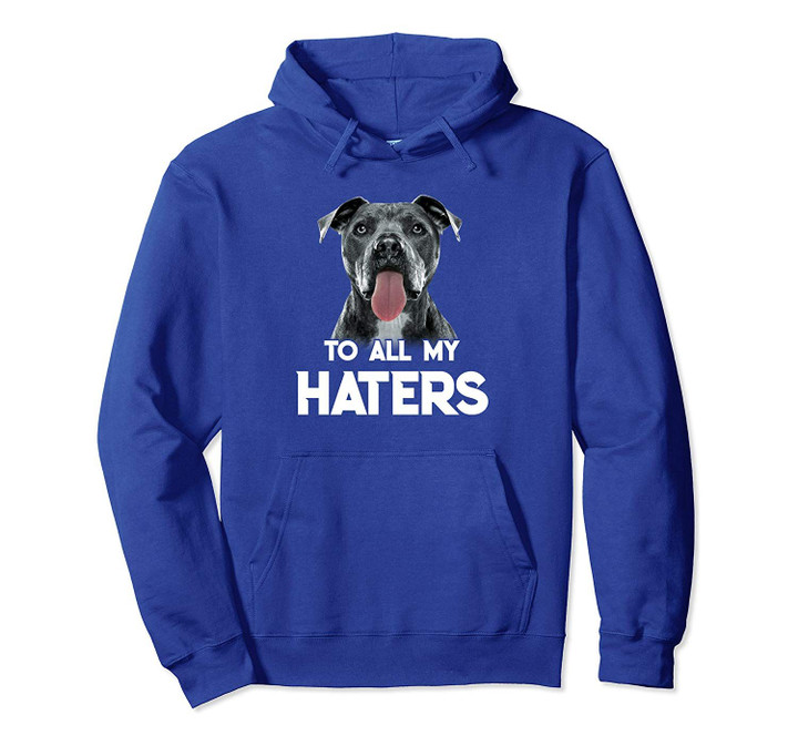 To All My Haters Pitbull Dogs Dog Gift Lover Pullover Hoodie