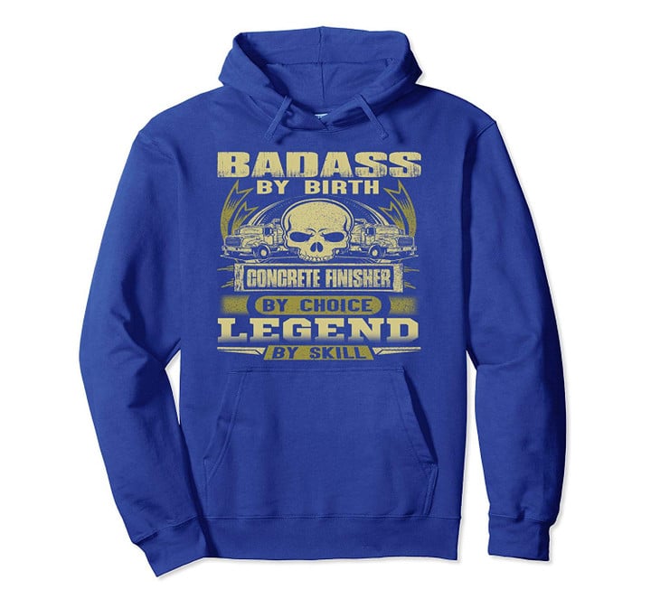 Badass By Birth Concrete Finisher By Choice Legend By Skill Pullover Hoodie