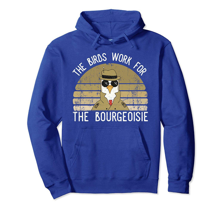 The Birds Work For The Bourgeoisie Vintage Gift Men Women Pullover Hoodie