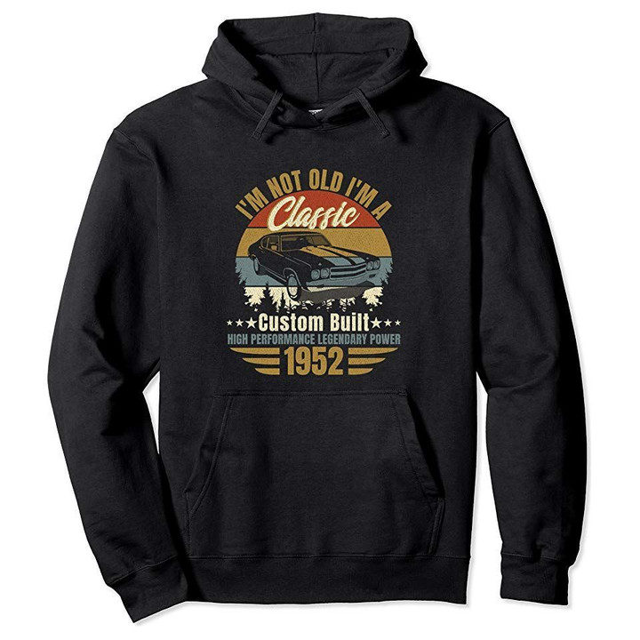 I'm Not Old I'm A Classic Born 1952, 67th birthday gift Pullover Hoodie