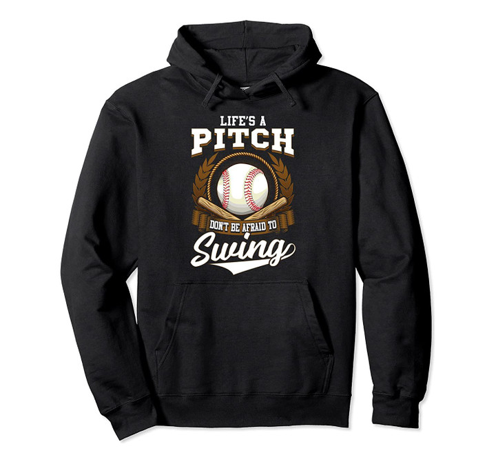 Life's a Pitch, Don't Be Afraid to Swing Pullover Hoodie