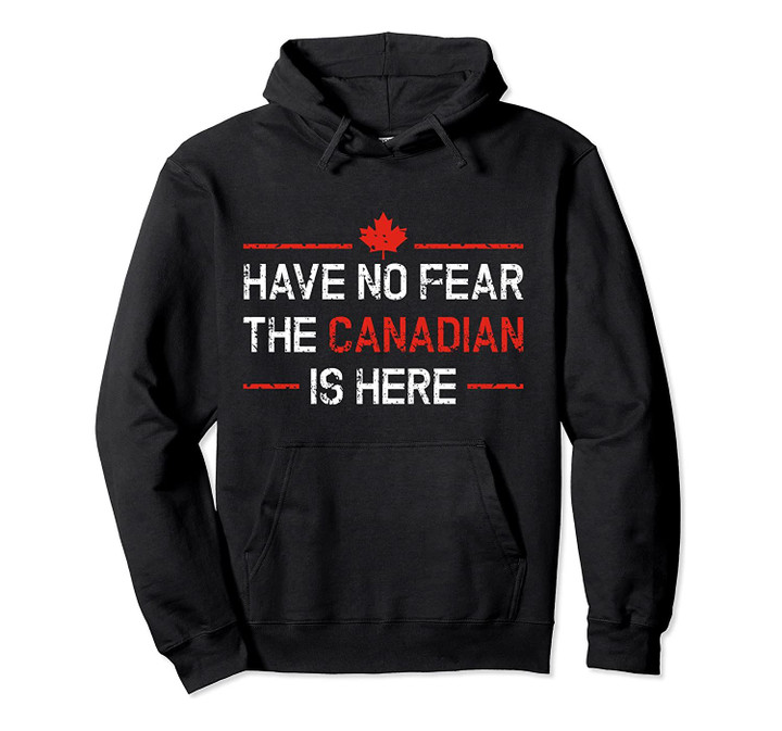 Have No Fear The Canadian Is Here Meme Quotes funny Gift Pullover Hoodie