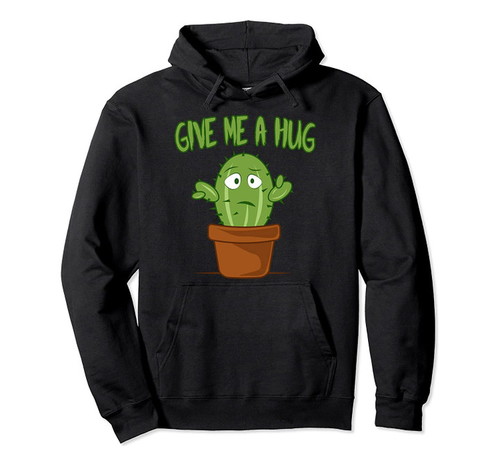 Give Me a Hug Cactus Plant Lovers Funny Gardeners Gift Pullover Hoodie