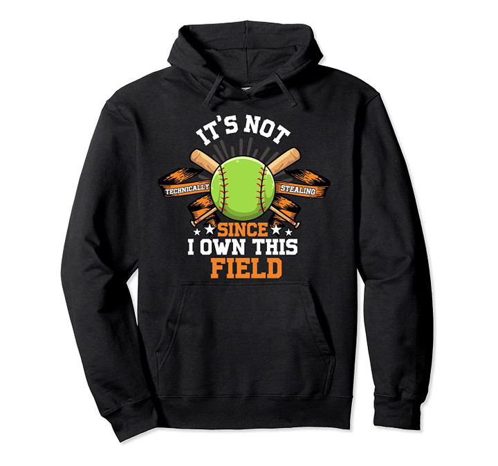 Funny It's Not Stealing Since I Own This Field Softball Pun Pullover Hoodie