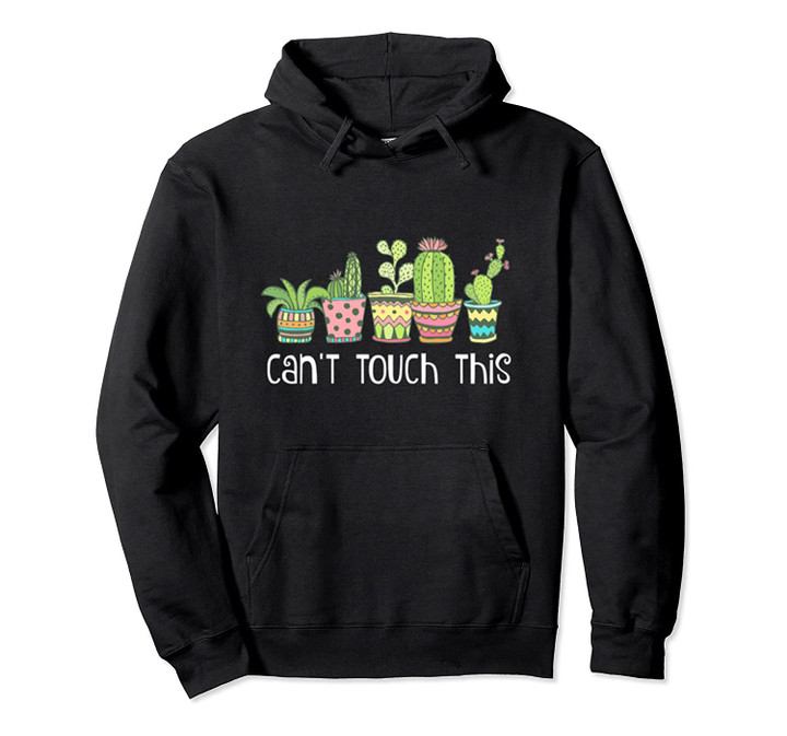Can't Touch This Cactus Succulent Pun Plant Mom Succa Gift Pullover Hoodie