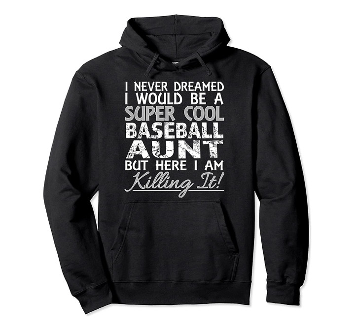 I Never Dreamed Would Be a Super Cool Baseball Aunt but Here Pullover Hoodie