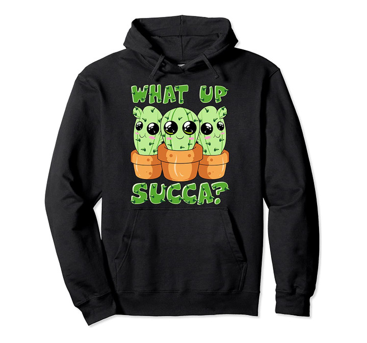What Up Succa? Cute & Funny Succulent Pun Cactus Pullover Hoodie