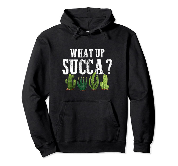 Funny What Up Succa? Succulent Cactus Joke Pullover Hoodie