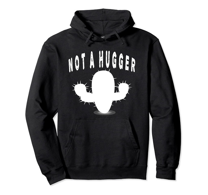 Not A Hugger Sweatshirt Funny Cactus For No Hugs Sarcasm Pullover Hoodie