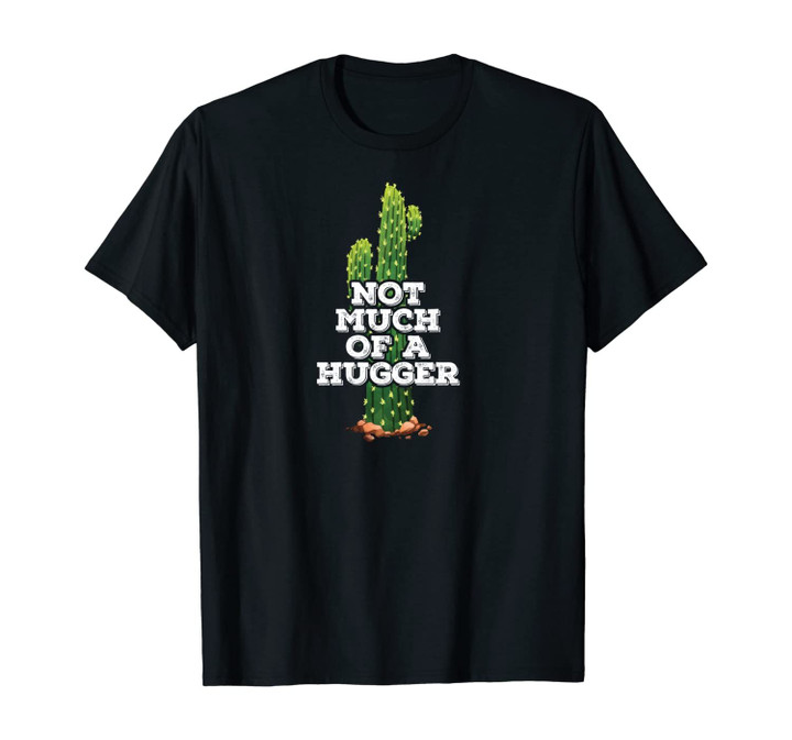 Funny Cactus Not Much Of A Hugger Unisex T-Shirt