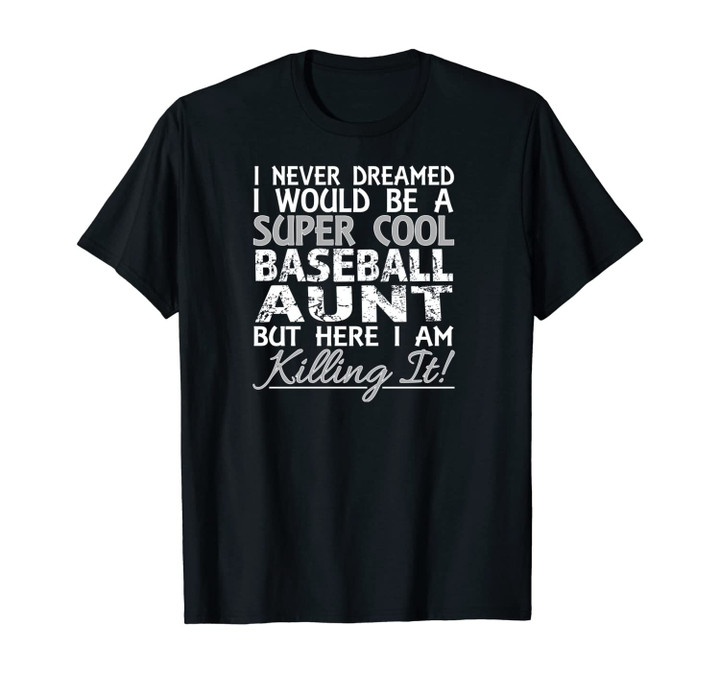 I Never Dreamed Would Be a Super Cool Baseball Aunt but Here Unisex T-Shirt