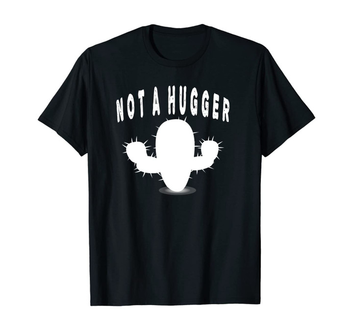 Not A Hugger Sweatshirt Funny Cactus For No Hugs Sarcasm Unisex T-Shirt