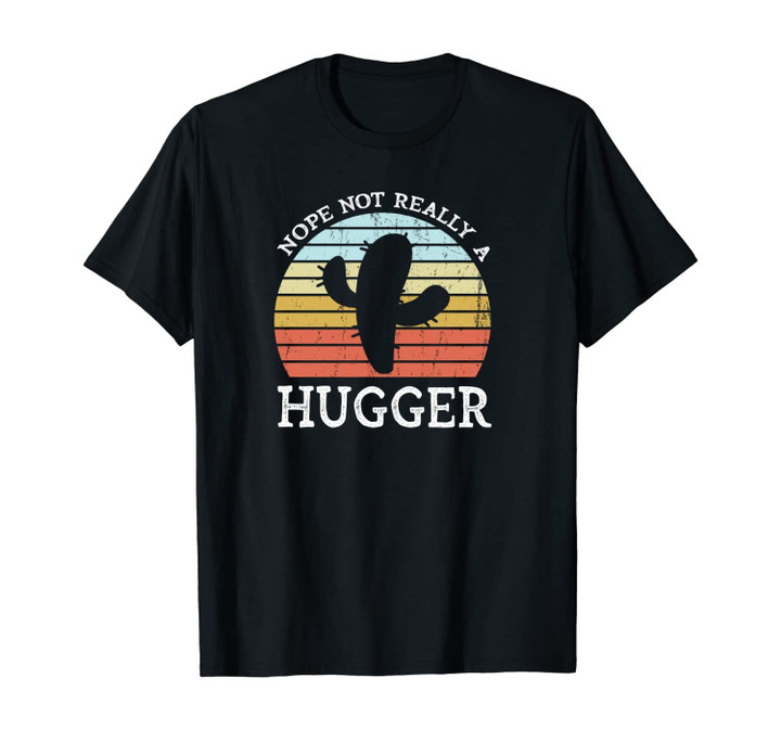 Cactus Not A Hugger Nope Not Really A Hugger Not A Hugger Unisex T-Shirt