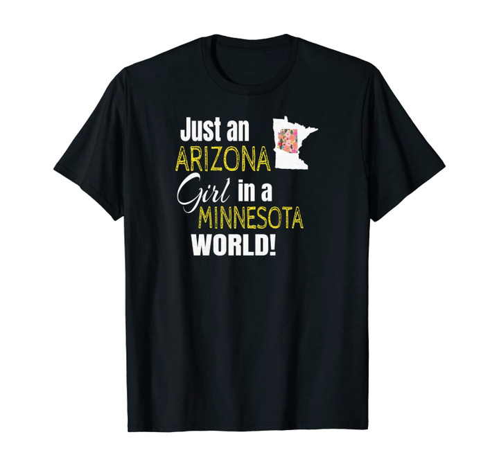 Just An Arizona Girl In A Minnesota World Cute Gift Unisex T-Shirt