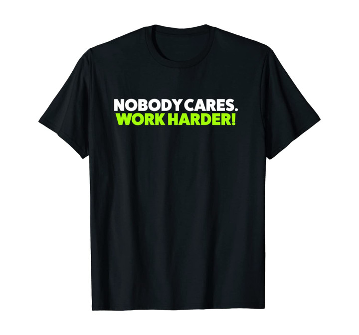 Nobody Cares Work Harder Funny Motivational Workout Gym Unisex T-Shirt