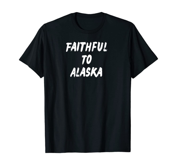 Faithful To Alaska Gift Unisex T-Shirt