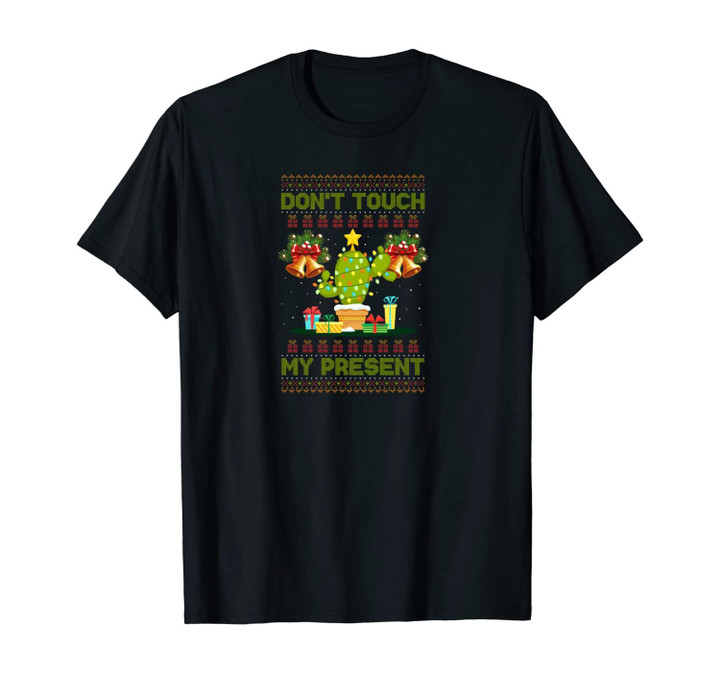Don't Touch My Present Funny Cactus Xmas Gift Christmas Unisex T-Shirt
