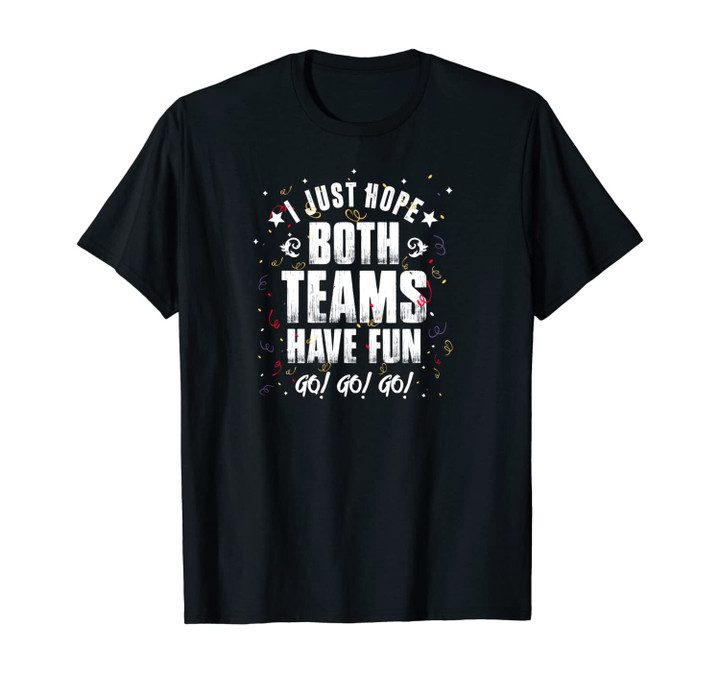 I Just Hope Both Teams Have Fun Soccer Funny Gifts Football Unisex T-Shirt