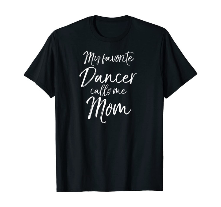 My Favorite Dancer Calls Me Mom Unisex T-Shirt Dancing Mother Sweats