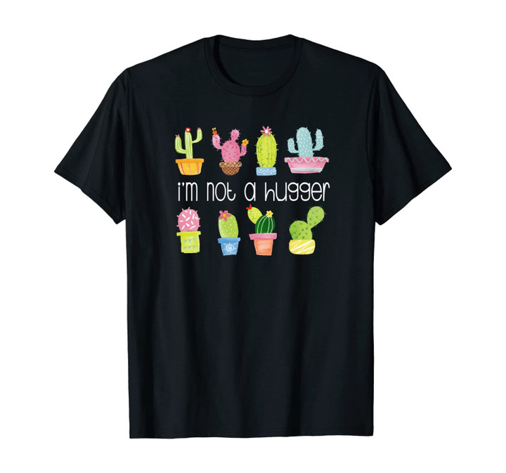 Im Not A Hugger Cactus Funny Succulents Cacti Gardening Unisex T-Shirt